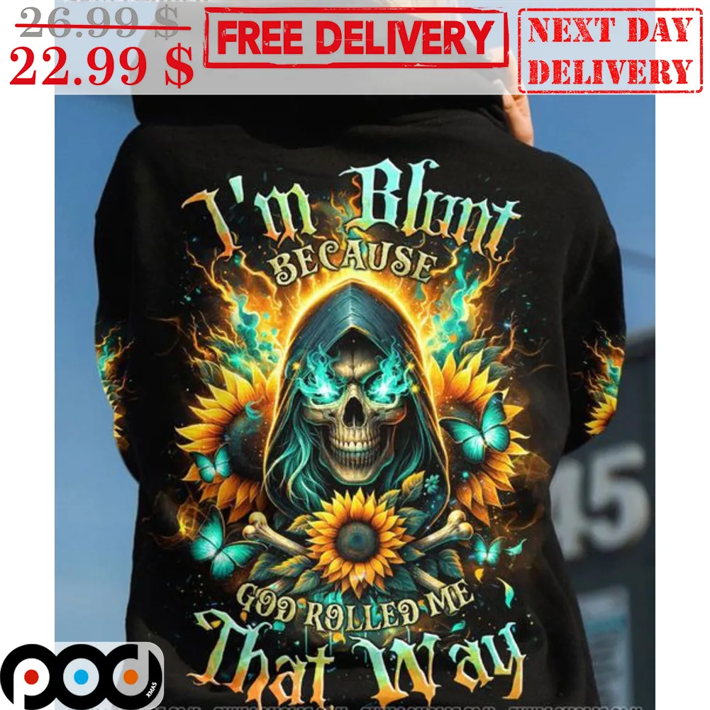 Death Sunflower I'm Blunt Because God Rolled Me That Way Shirt