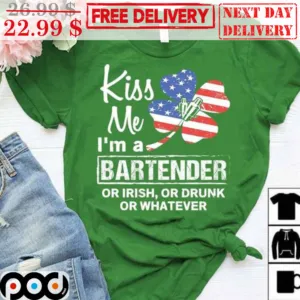 Kiss Me I'm A Bartender Or Irish Or Drunk Or Whatever St Patrick's Day Shirt