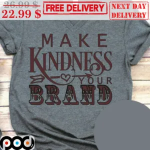 Make Kindness Your Brand Shirt