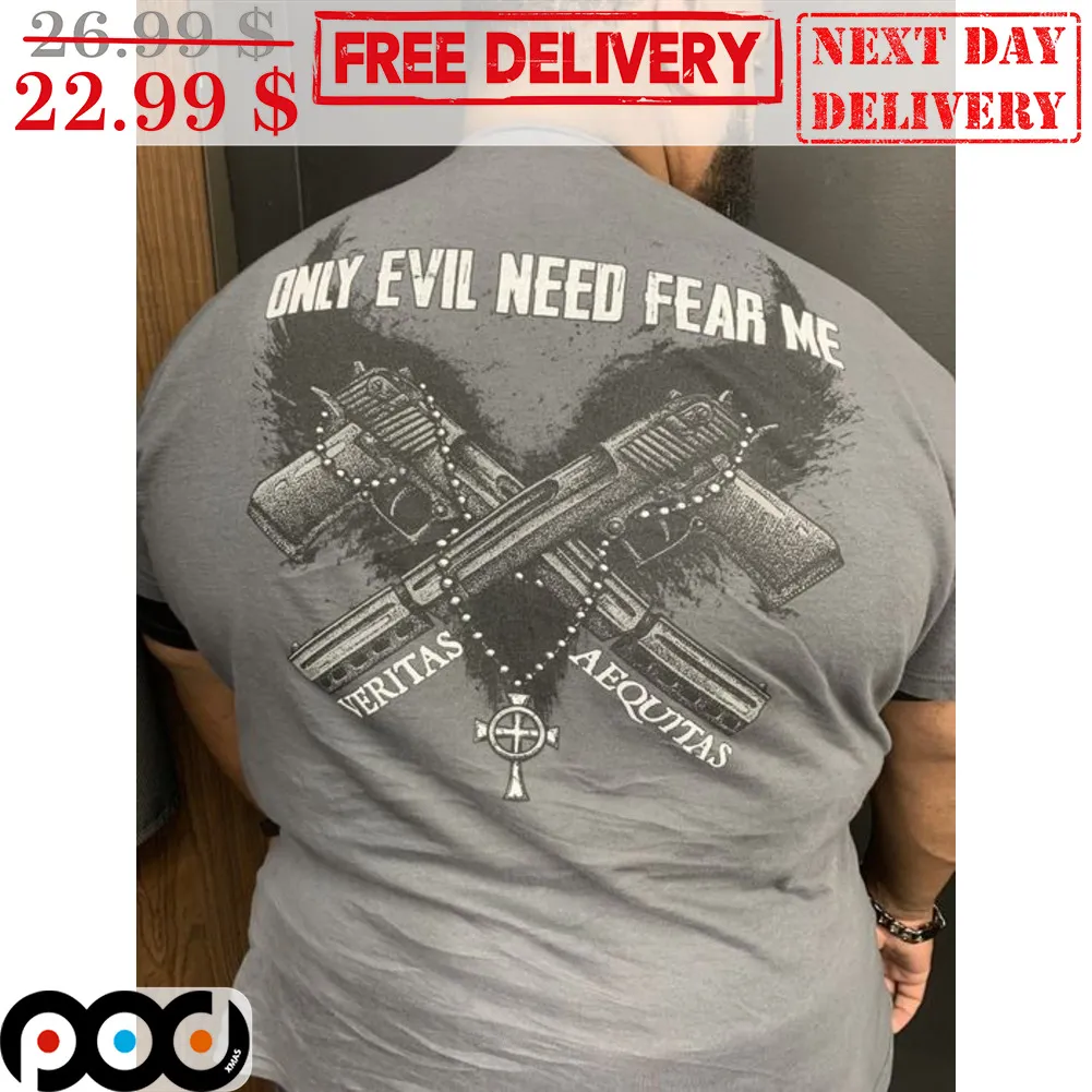 Only Evil Need Fear Me Veritas Aequitas Shirt