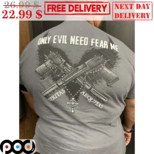 Only Evil Need Fear Me Veritas Aequitas Shirt