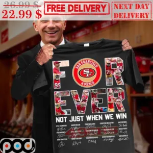San Francisco 49Ers Forever Not Just When We Win Signature NFL Super Bowl 2024 Shirt