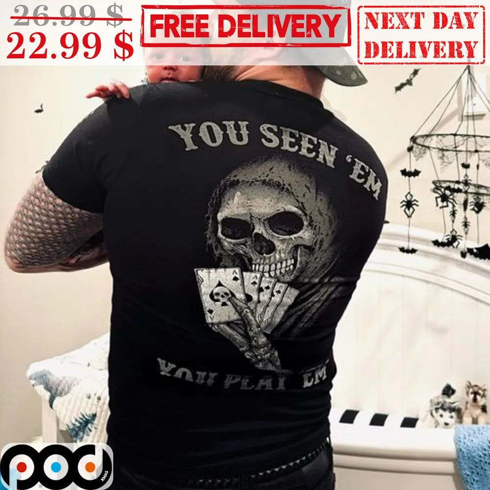 Skull Card You Seen 'Em You Play 'Em Shirt