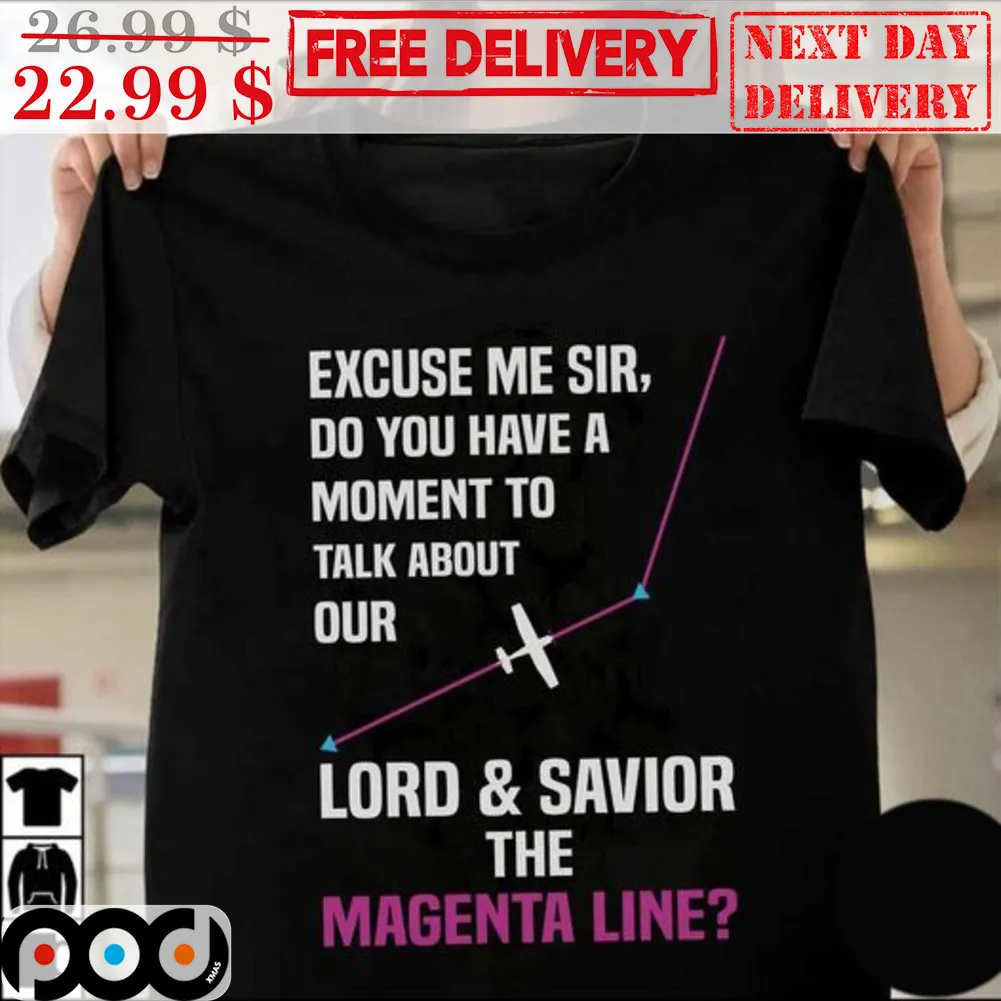 Excuse Me Sir Do You Have A Moment To Talk About Our Lord And Savior The Magenta Line Shirt