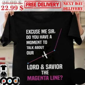 Excuse Me Sir Do You Have A Moment To Talk About Our Lord And Savior The Magenta Line Shirt