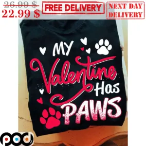 My Valentine Has Paws Valentine's Day Shirt