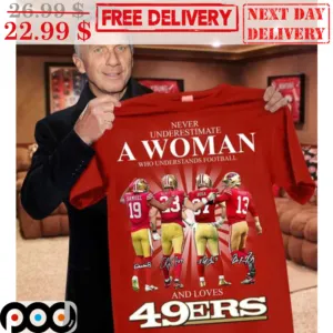 Never Underestimate A Woman Who Understands Football And Loves 49Ers Signature Shirt