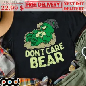 Teddy Bear Weed Don't Care Bear Shirt