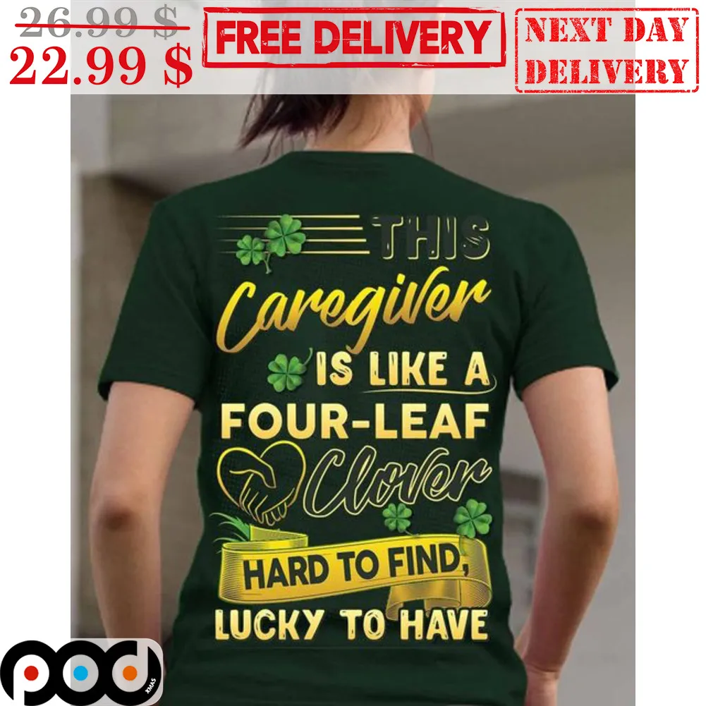 This Caregiver Is Like A Four-Leaf Clover Hard To Find Lucky To Have St Patrick's Day Shirt