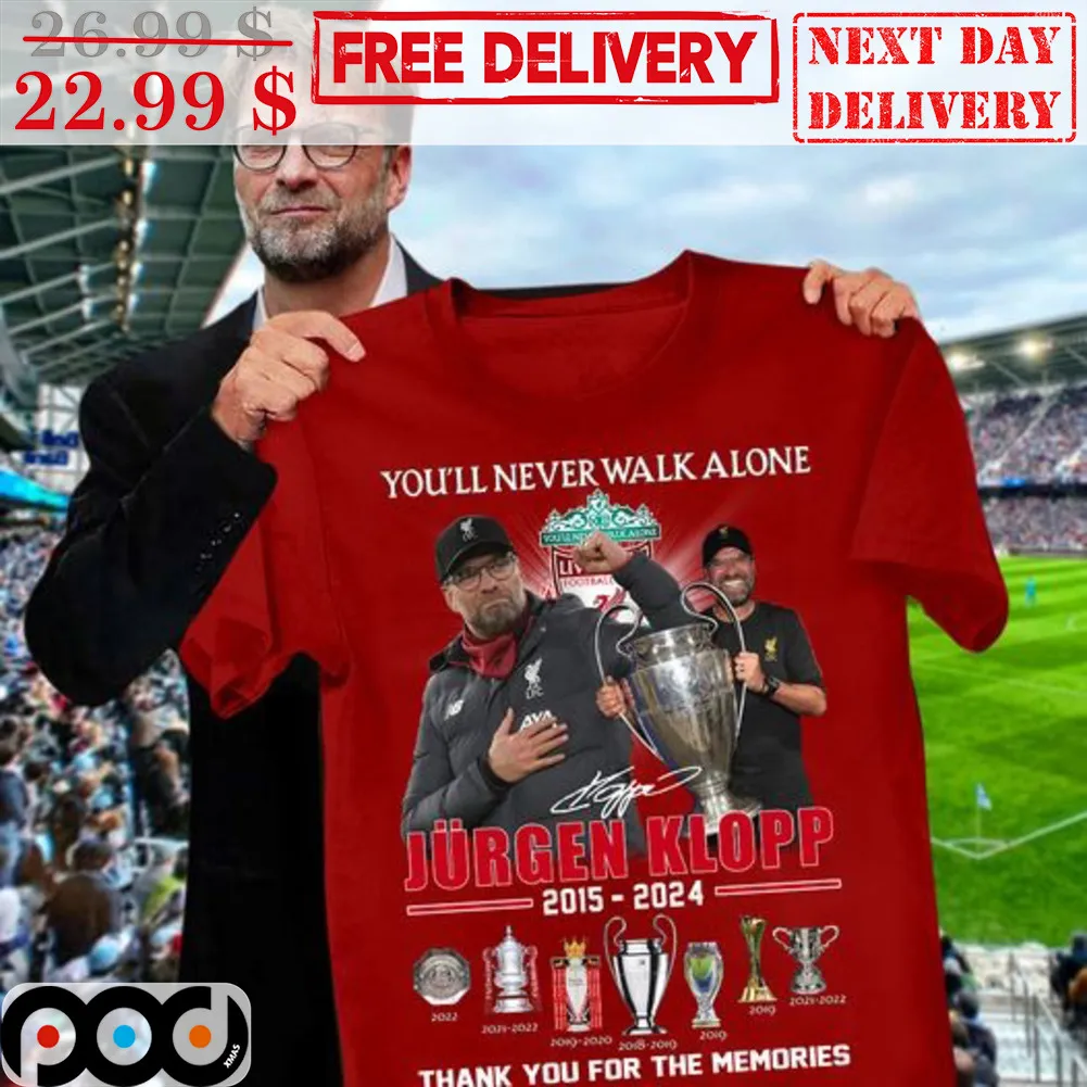 You'll Never Walk Alone Jurgen Klopp 2015 2024 Thank You For The Memories Shirt