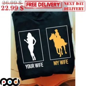 Your Wife My Wife Ride A Horses Shirt
