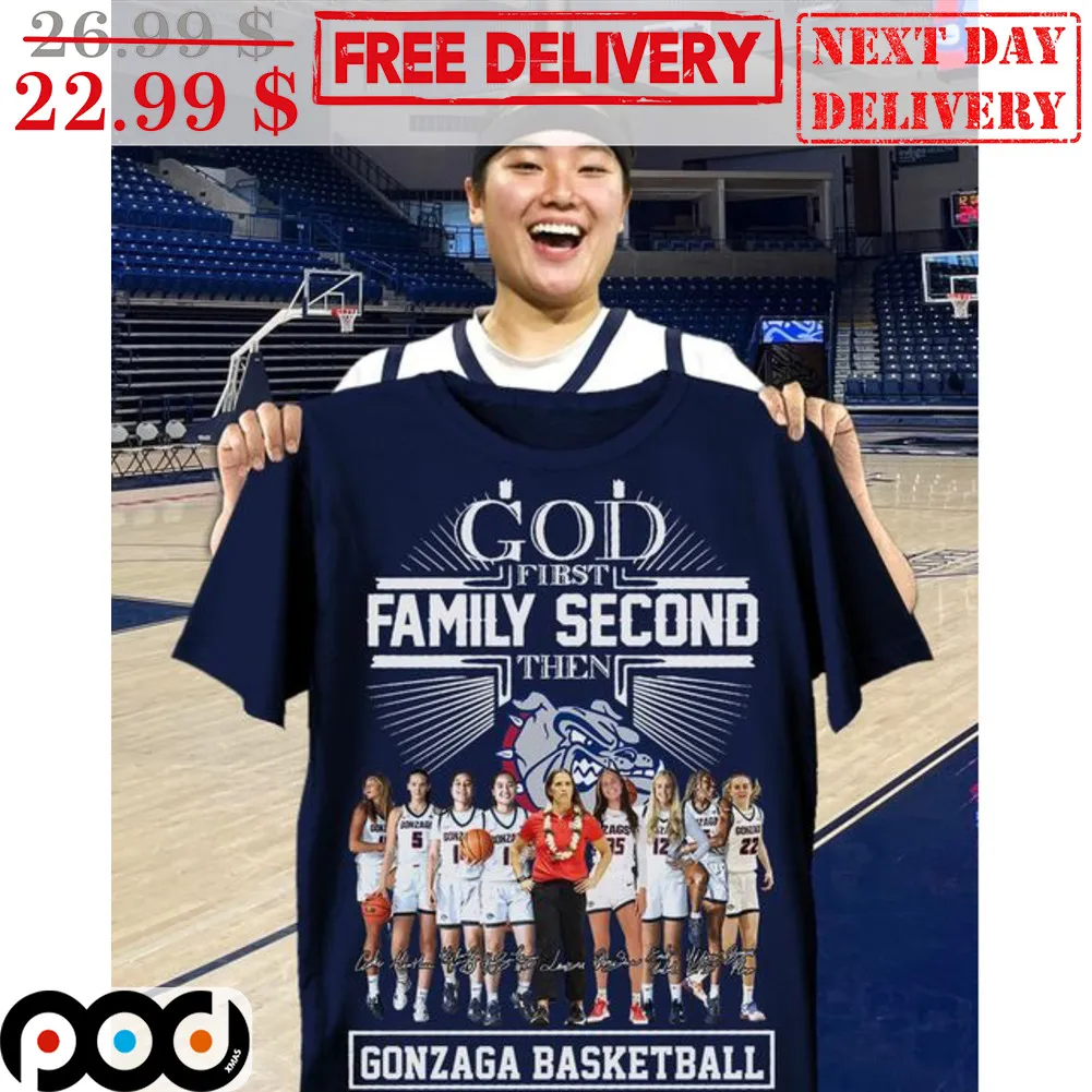 God First Family Second Then Gonzaga Basketball Signature Team Shirt