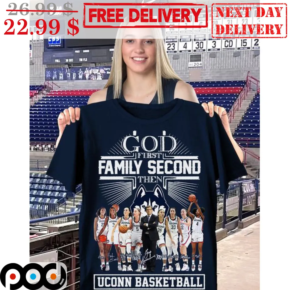 God First Family Second Then Uconn Basketball Signature Team Shirt