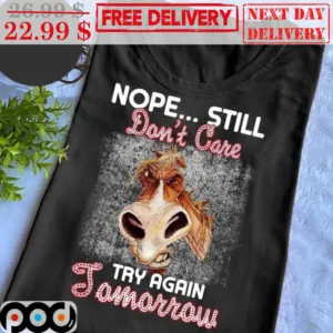 Horses Nope Still Don't Care Try Again Tomorrow Shirt