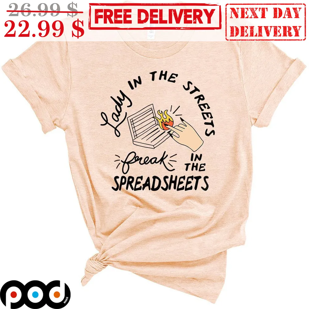 Lady In The Streets Freak In The Spreadsheets Shirt
