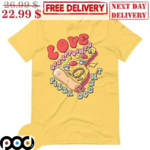 Love Disappoints Pizza Doesn't Shirt