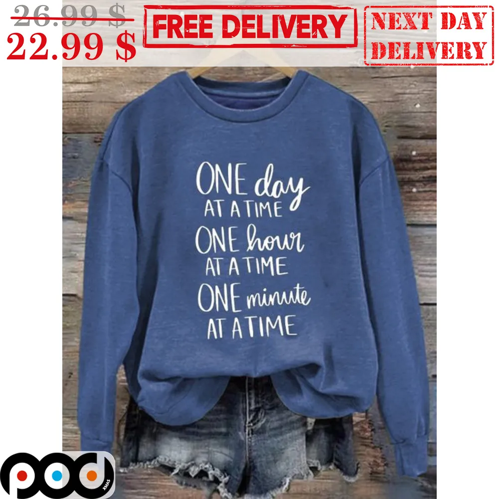 One Day At A Time One Hour At A Time One Minute At A Time Shirt