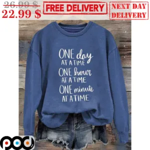 One Day At A Time One Hour At A Time One Minute At A Time Shirt