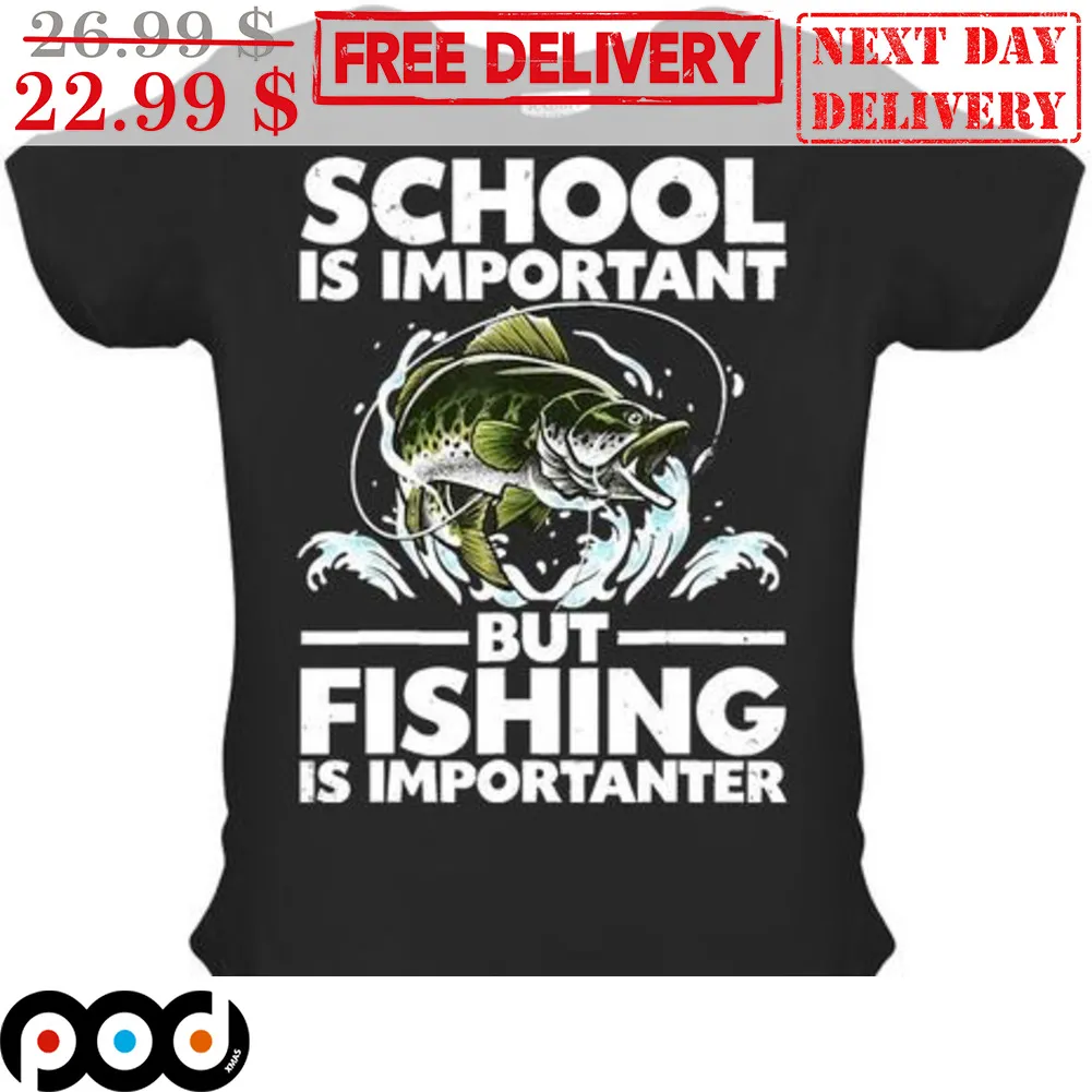 School Is Important But Fishing Is Importanter Shirt