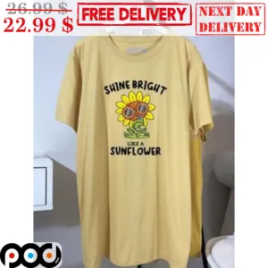 Shine Bright Like A Sunflower Shirt