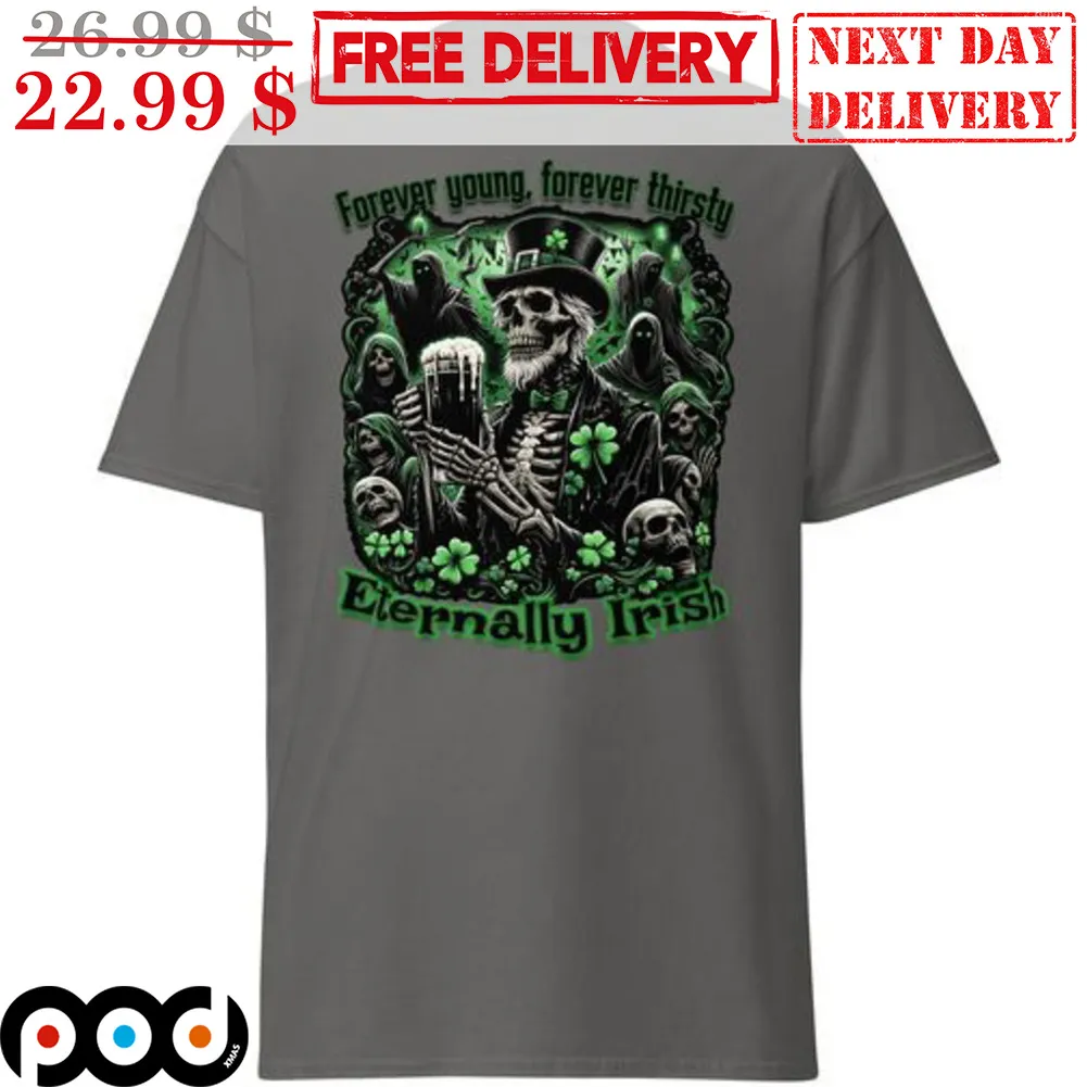 Skull Forever Young Forever Thirsty Eternally Irish St Patrick's Day Shirt