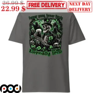 Skull Forever Young Forever Thirsty Eternally Irish St Patrick's Day Shirt