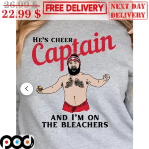 Travis Kelce He's Cheer Captain And I'm On The Bleachers Kansas City Chiefs NFL Shirt