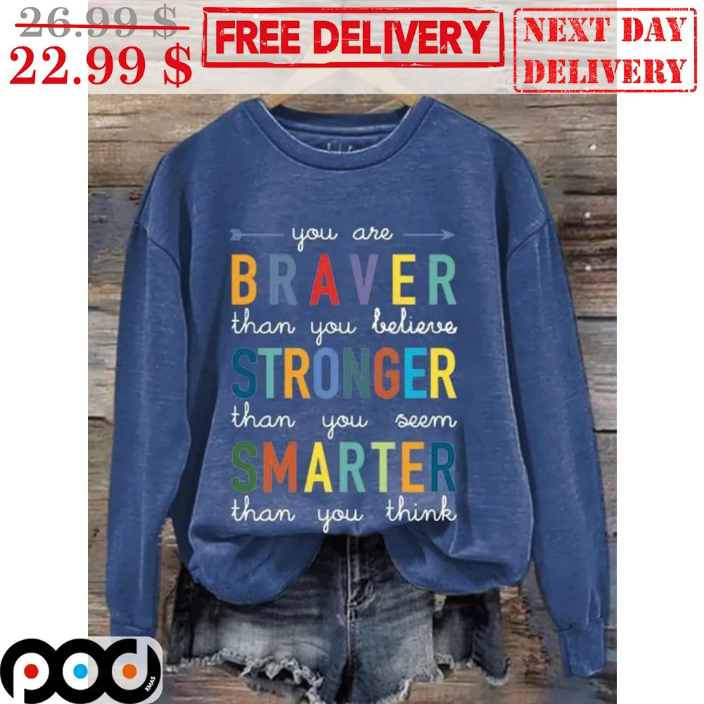 You Are Braver Than You Believe Stronger Than You Seem Smarter Than You Think Shirt