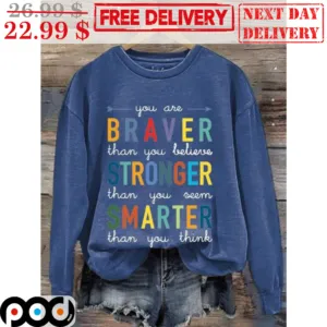 You Are Braver Than You Believe Stronger Than You Seem Smarter Than You Think Shirt