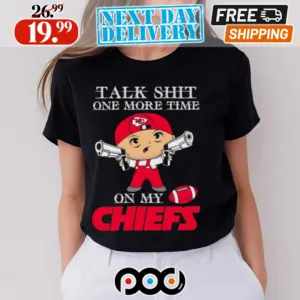 NFL Talk Shit One More Time On My Kansas City Chiefs Shirt
