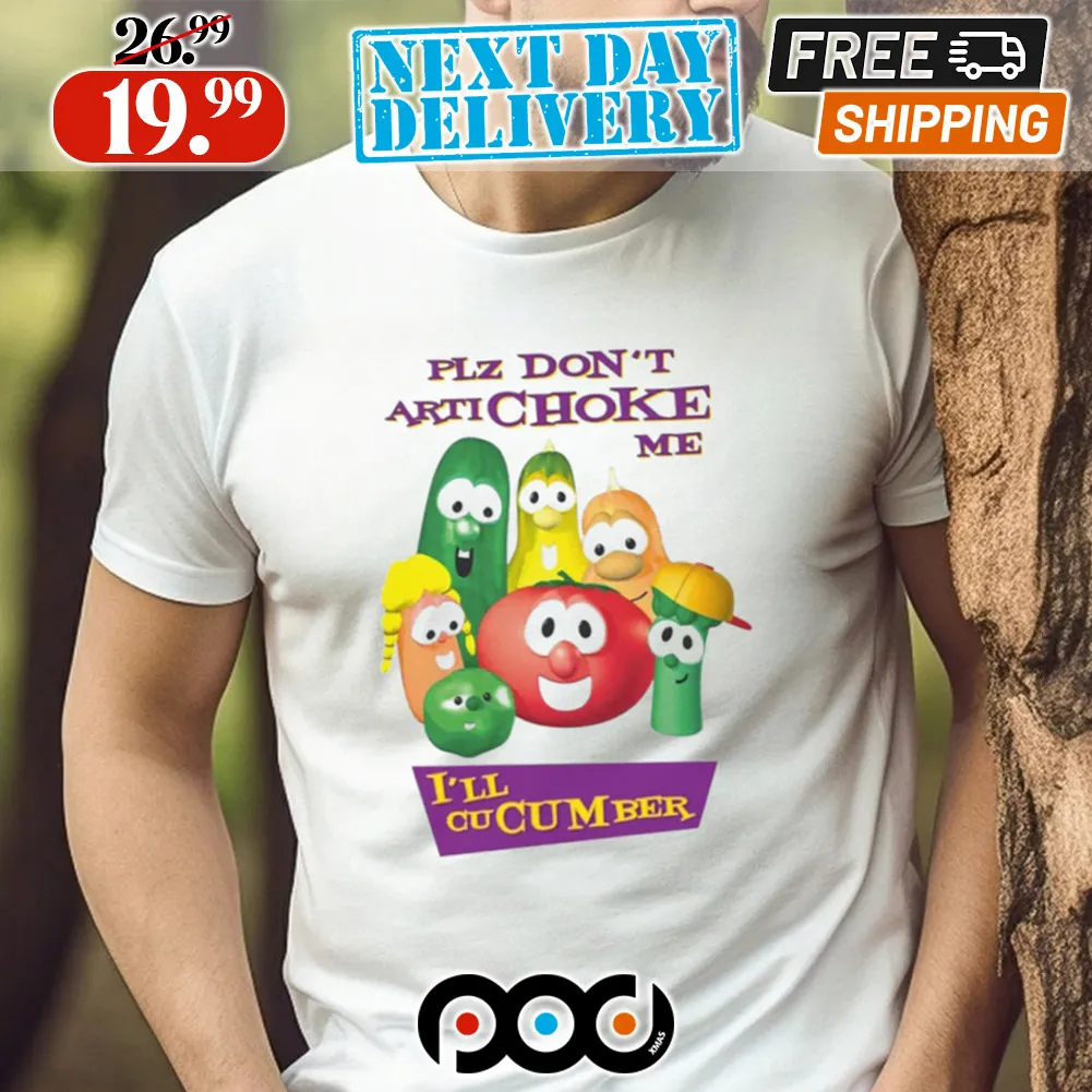 Plz Don’t Artichoke Me I’ll Cucumber Shirt