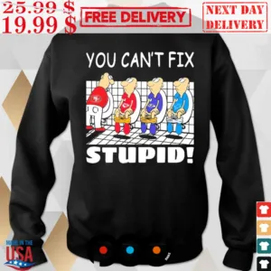 You Can't Fix Stupid San Francisco 49ers Football Shirt