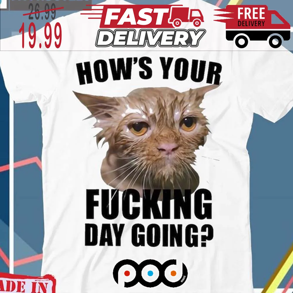 How s Your Fucking Day Going Shirt