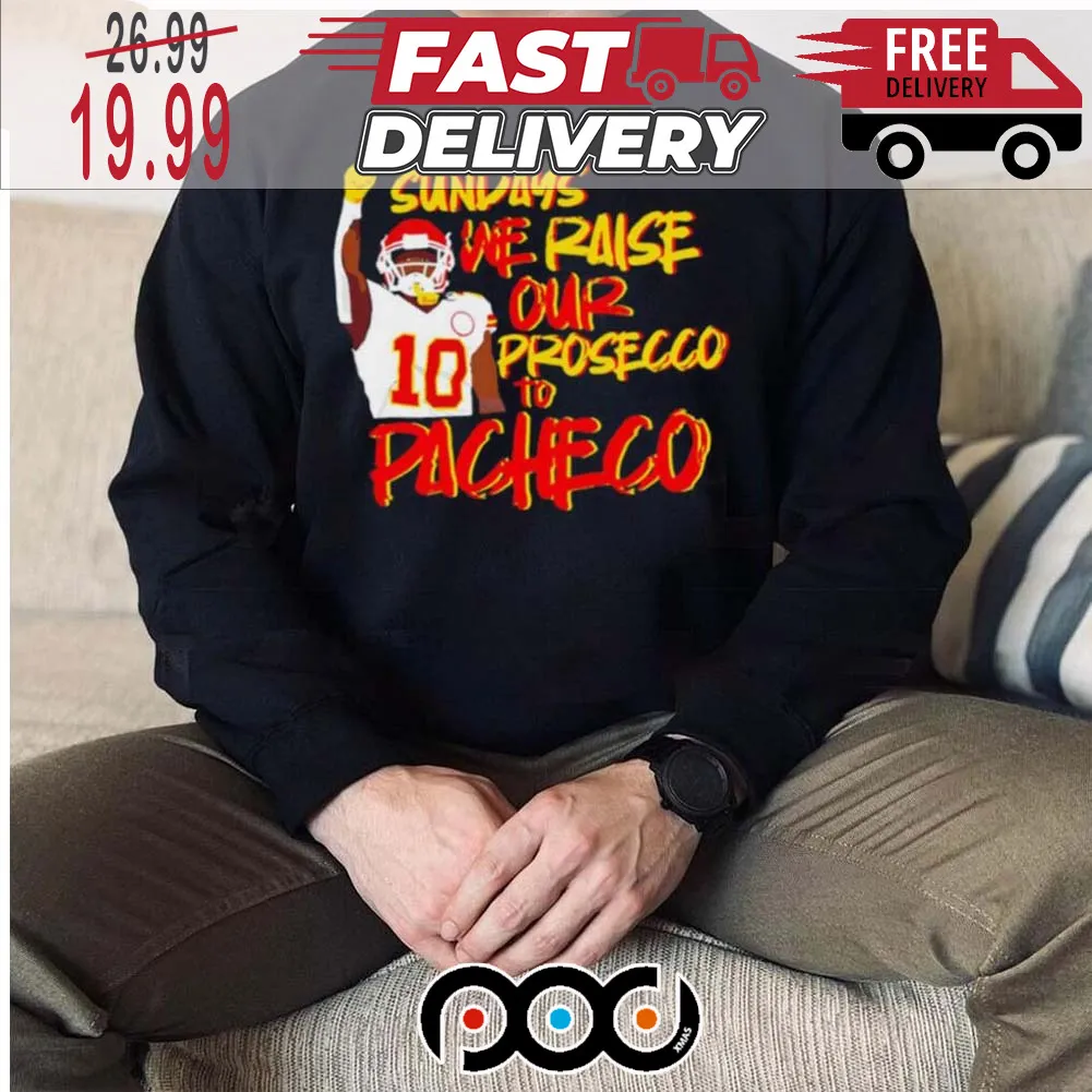 Isiah Pacheco Kansas City Chiefs Football On Sundays We Raise Our Prosecco To Isiah Pacheco Super Bowl NFL Shirt