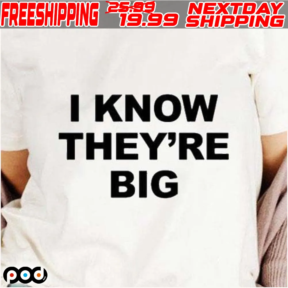 I Know They're Big Shirt