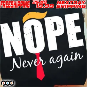 Trump Nope Never Again Shirt