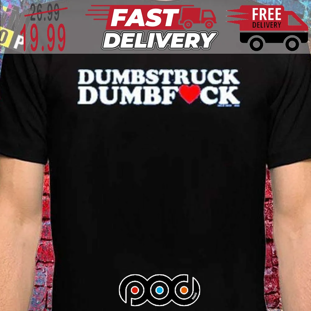 Dumbstruck Dumbfuck Heart Shirt