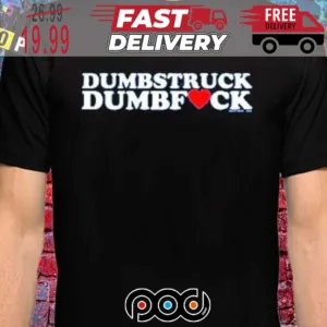 Dumbstruck Dumbfuck Heart Shirt