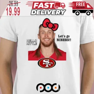 George Kittle Hello Kittle Let's Go Niners 49ers Super Bowl NFL Shirt
