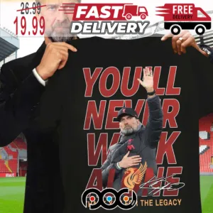 Jurgen Klopp Liverpool You ll Never Walk Alone Thank You For The Legacy Shirt