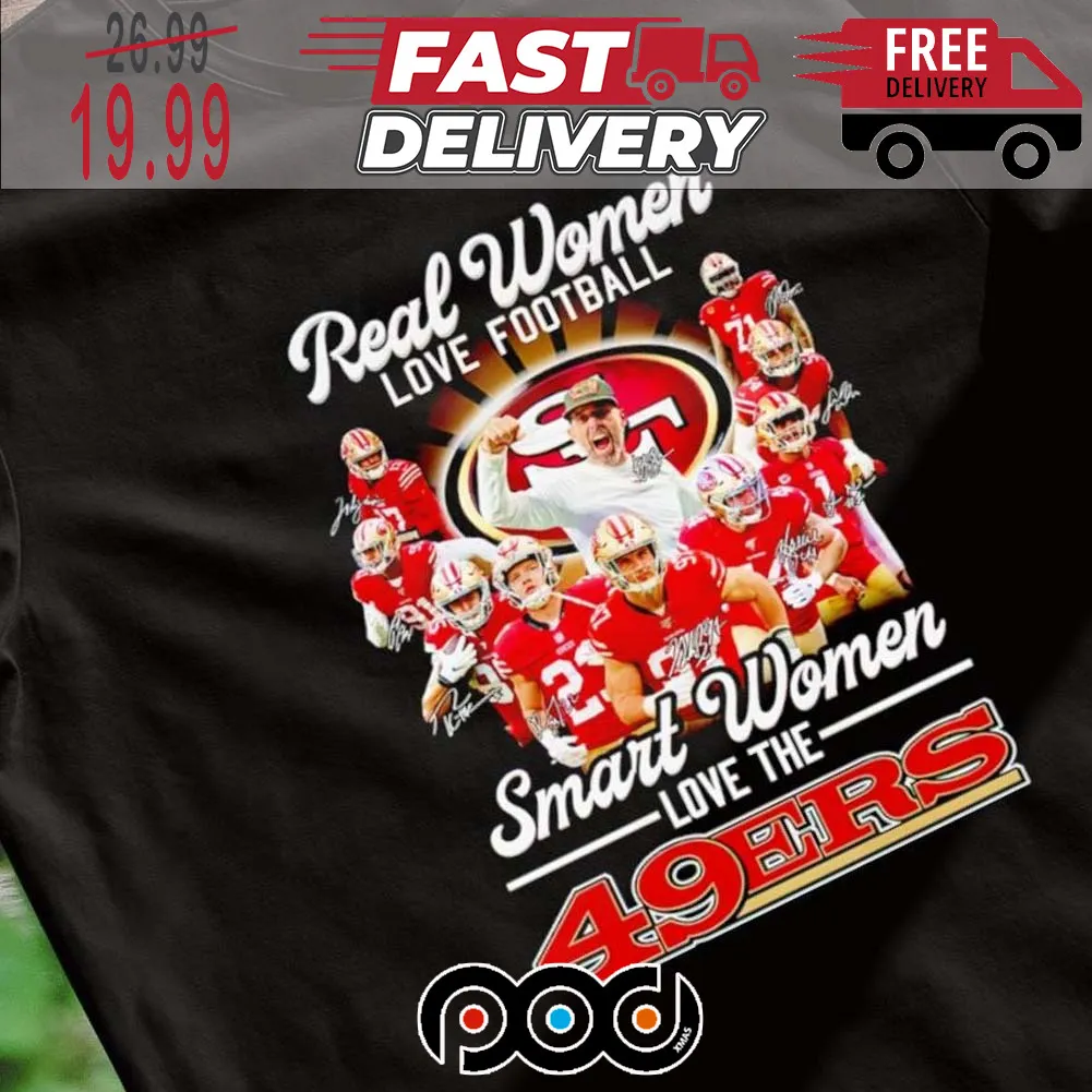 San Francisco 49ers Real Women Love Football Smart Women Love 49ers Super Bowl NFL Shirt