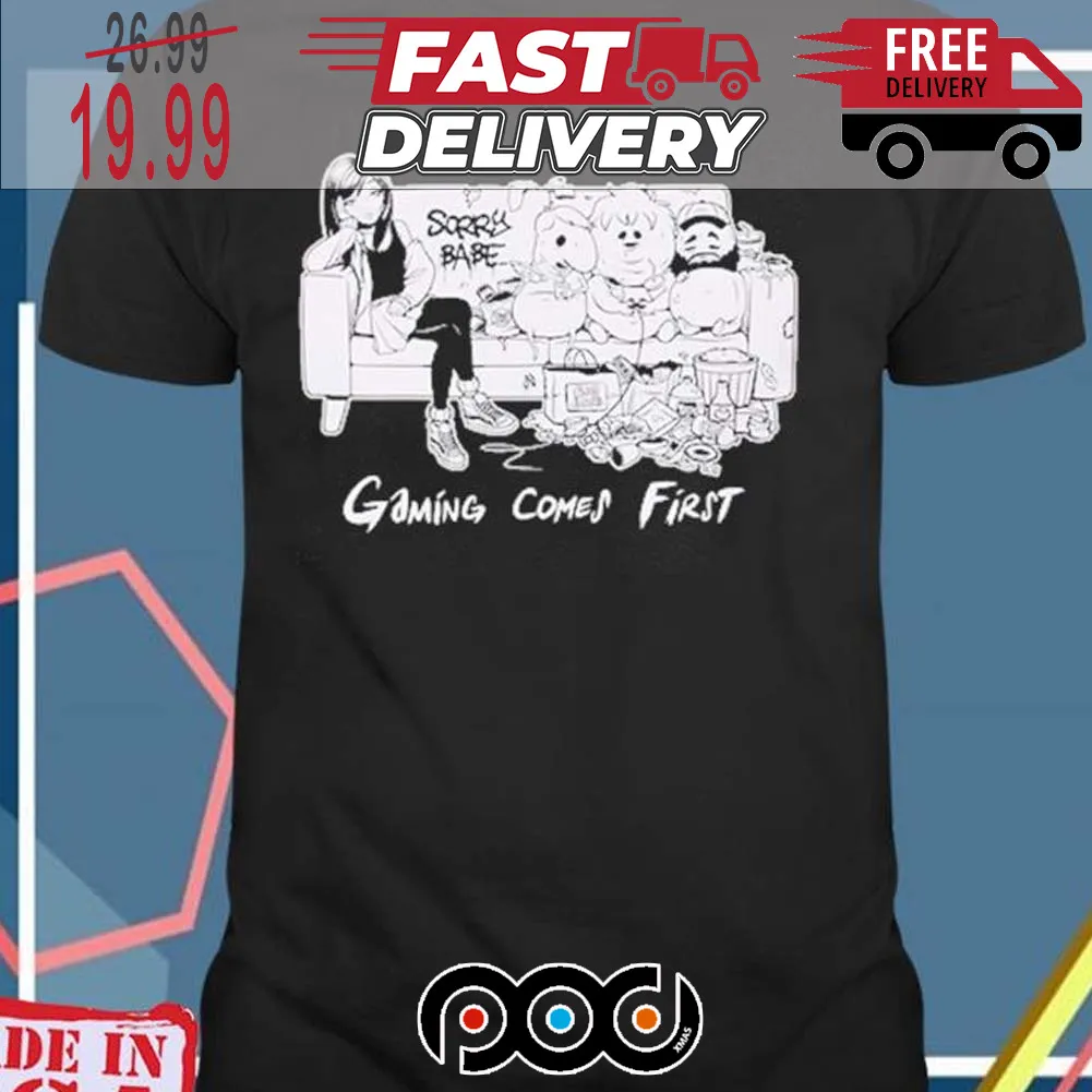 Sorry Babe Gaming Comes First New Shirt
