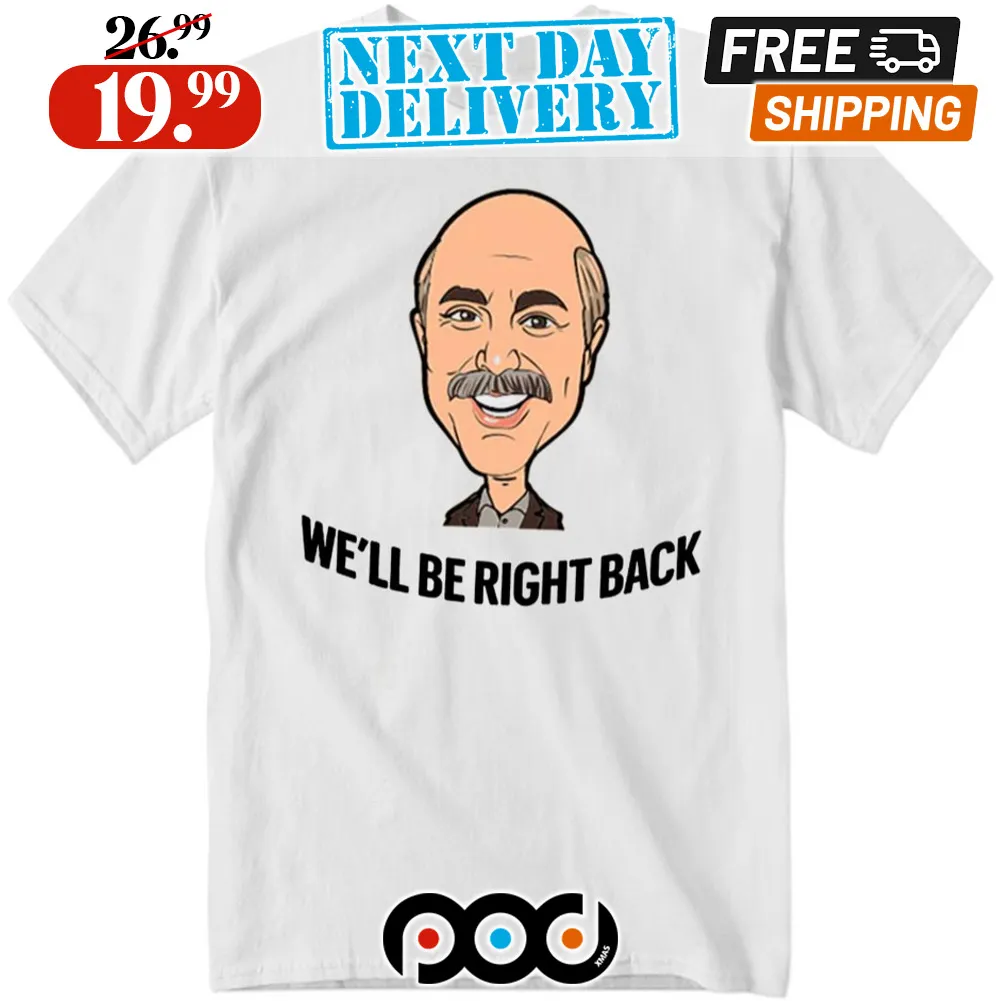 Adam Ray Dr. Phil We’ll Be Right Back Shirt