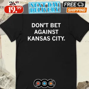 Don’t Bet Against Kansas City Shirt