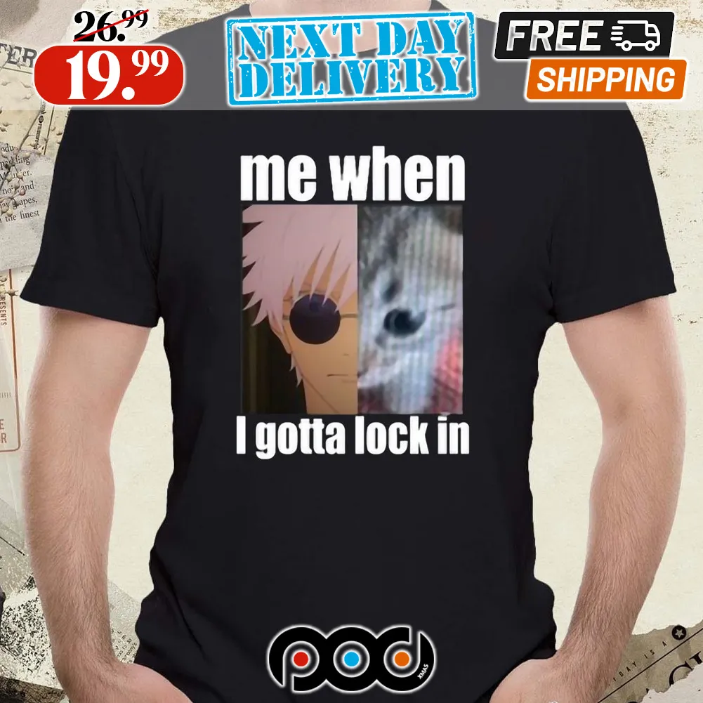 Gojo Me When I Gotta Lock In Shirt