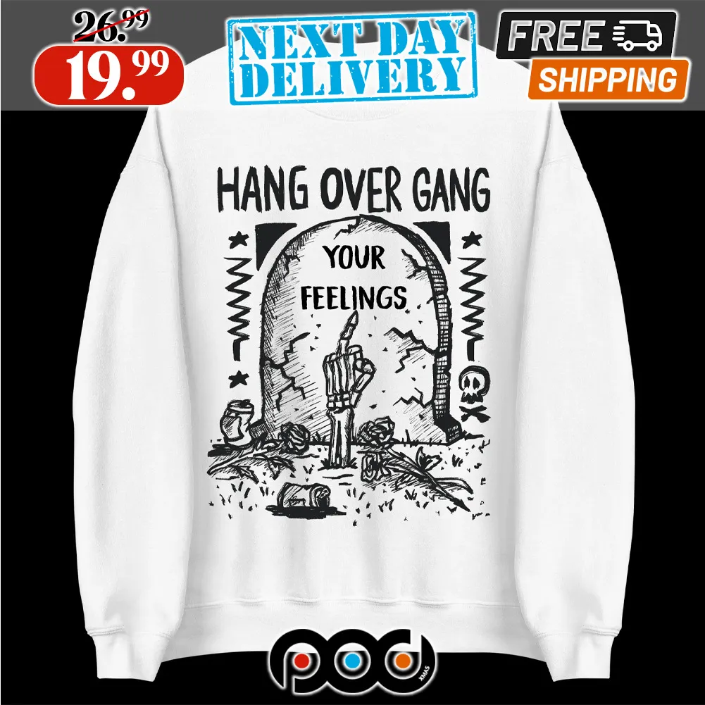 Hangovergang Your Feelings Shirt