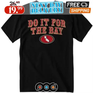 San Francisco 49ers Football Do It For The Bay Super Bowl 2024 Shirt