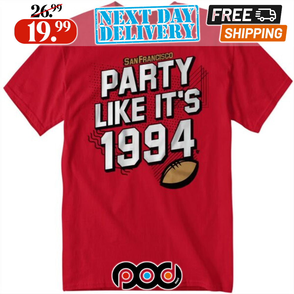 San Francisco 49ers Football Party Like It’s 1994 Shirt San Francisco 49ers Football Party Like It’s 1994 Shirt