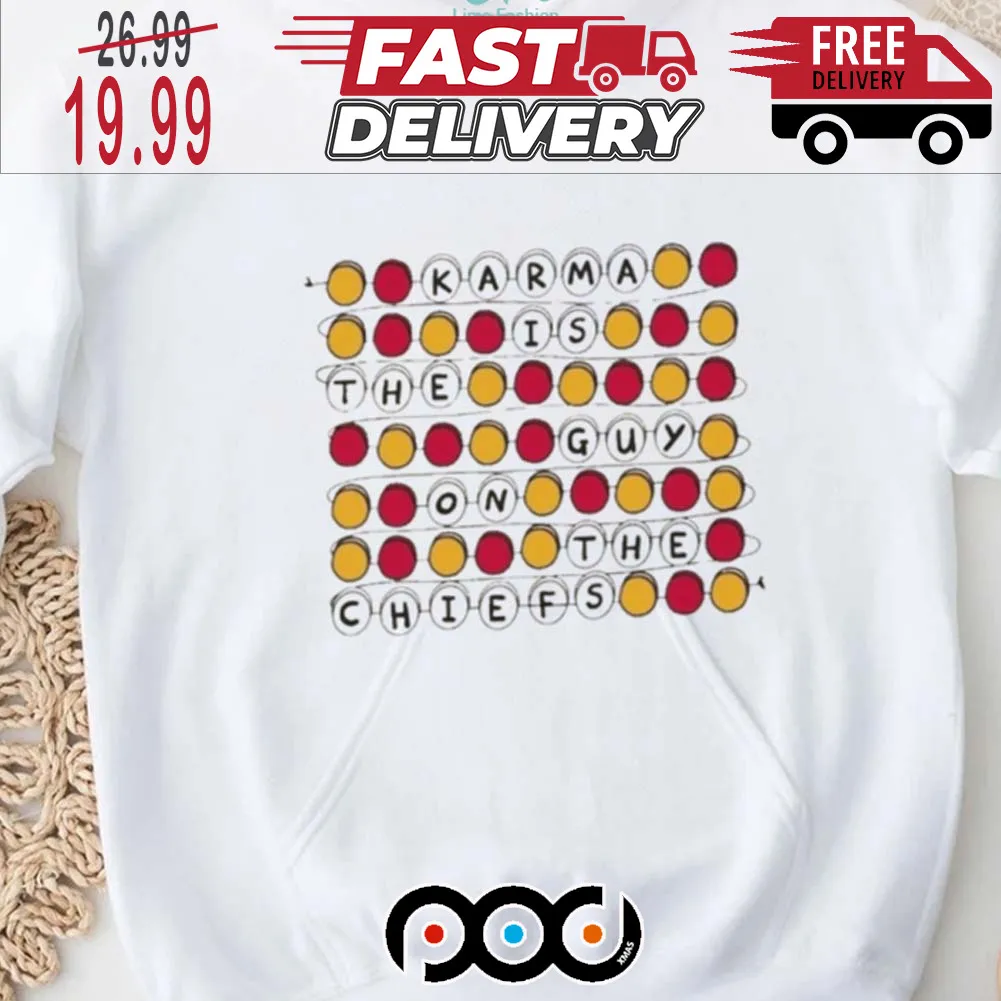 Karma Is The Guy On The Chiefs Shirt Kansas City Chiefs Super Bowl NFL Shirt_