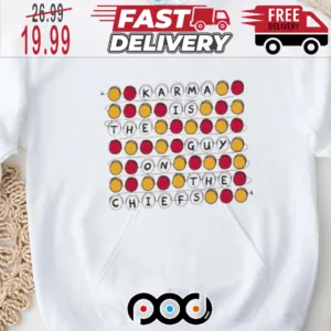 Karma Is The Guy On The Chiefs Shirt Kansas City Chiefs Super Bowl NFL Shirt_